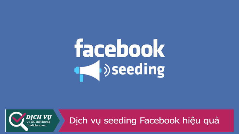 Dịch vụ seeding Facebook tăng tương tác, tăng chuyển đổi đơn hàng